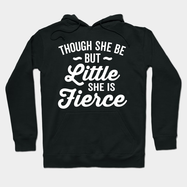 Though She Be But Little She Is Fierce Hoodie by DetourShirts